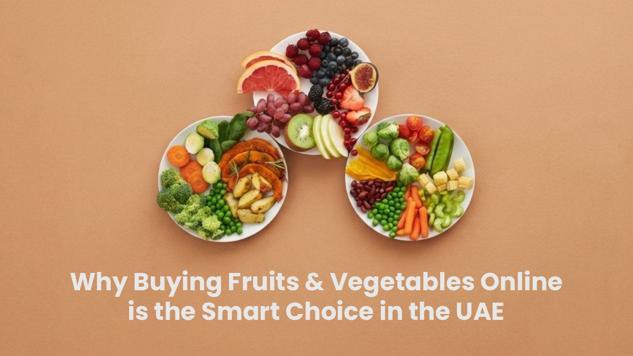 Why Buying Fruits & Vegetables Online is the Smart Choice in the UAE